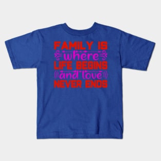 famil y is where  life begins and love never ends Kids T-Shirt